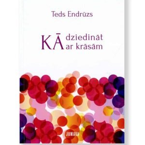 KĀ DZIEDINĀT AR KRĀSĀM. Teds Endrūzs